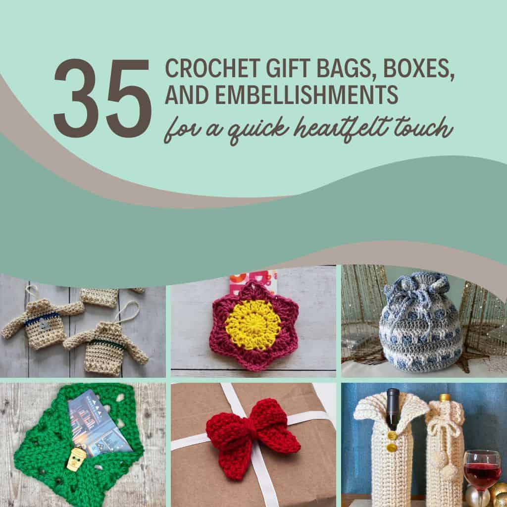 35 Crochet Gift Bags, Boxes, and Embellishments - collage with 6 of 35 patterns