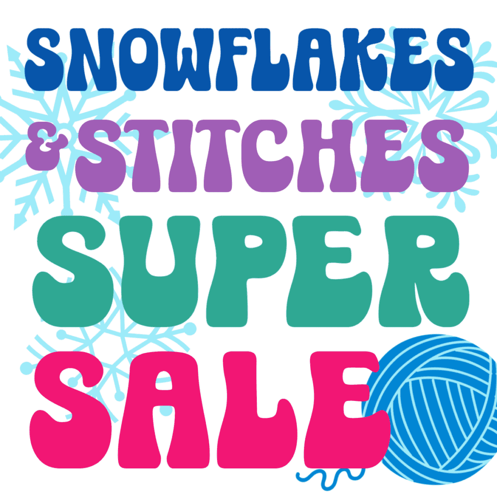 The Snowflakes and Stitches Super Sale